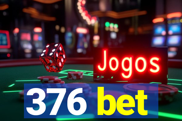 376 bet